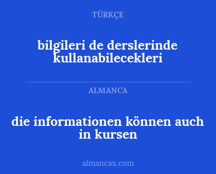 bilgileri de derslerinde kullanabilecekleri - die informationen können auch in kursen
