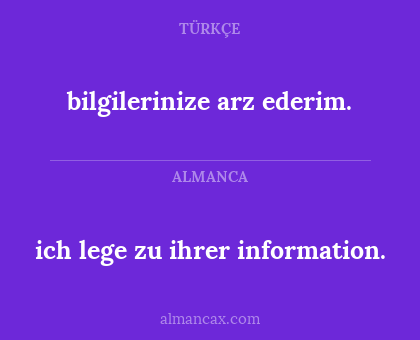 ich lege zu ihrer information. - bilgilerinize arz ederim.