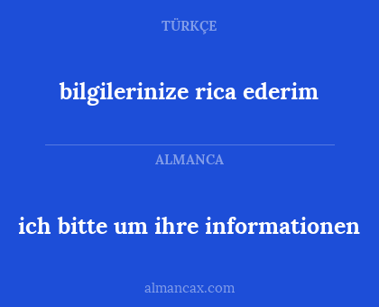 ich bitte um ihre informationen - bilgilerinize rica ederim