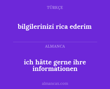 ich hätte gerne ihre informationen - bilgilerinizi rica ederim