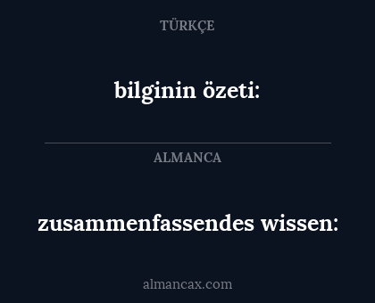 bilginin özeti: - zusammenfassendes wissen: