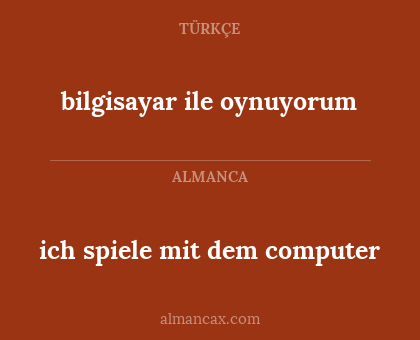 bilgisayar ile oynuyorum - ich spiele mit dem computer