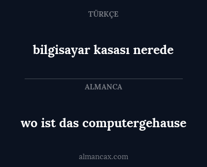 wo ist das computergehause - bilgisayar kasası nerede