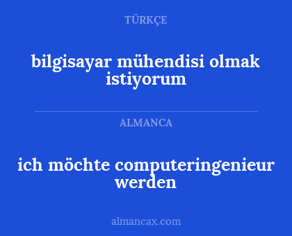 ich möchte computeringenieur werden - bilgisayar mühendisi olmak istiyorum