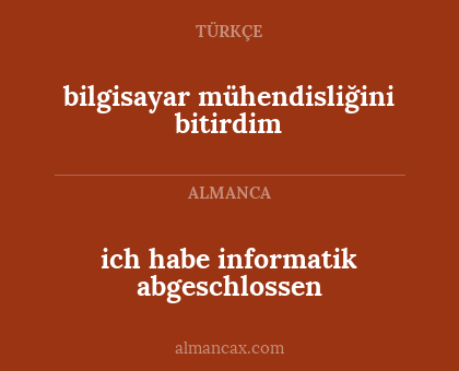 ich habe informatik abgeschlossen - bilgisayar mühendisliğini bitirdim