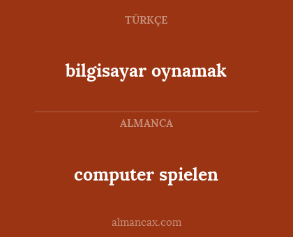 computer spielen - bilgisayar oynamak