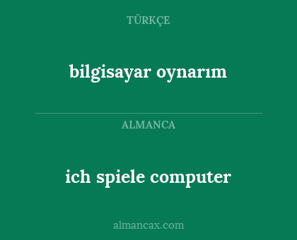 ich spiele computer - bilgisayar oynarım