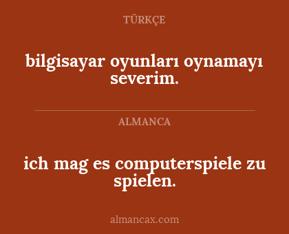 bilgisayar oyunları oynamayı severim. - ich mag es computerspiele zu spielen.