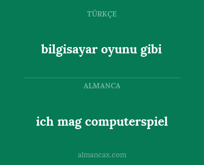 ich mag computerspiel - bilgisayar oyunu gibi
