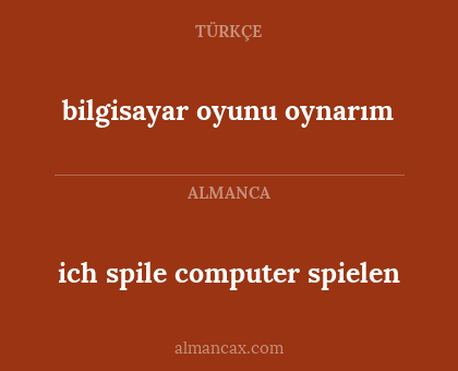 ich spile computer spielen - bilgisayar oyunu oynarım