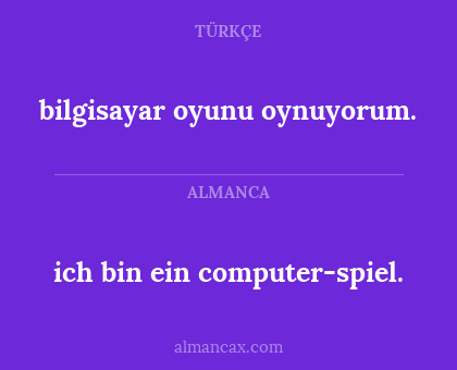 bilgisayar oyunu oynuyorum. - ich bin ein computer-spiel.