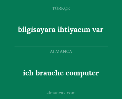 bilgisayara ihtiyacım var - ich brauche computer