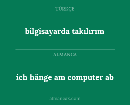 ich hänge am computer ab - bilgisayarda takılırım