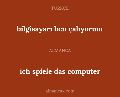 bilgisayarı ben çalıyorum - ich spiele das computer