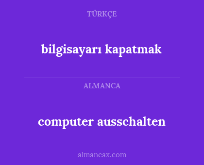 computer ausschalten - bilgisayarı kapatmak