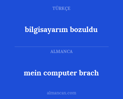 mein computer brach - bilgisayarım bozuldu