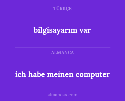 ich habe meinen computer - bilgisayarım var