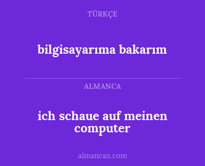 bilgisayarıma bakarım - ich schaue auf meinen computer