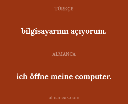 ich öffne meine computer. - bilgisayarımı açıyorum.