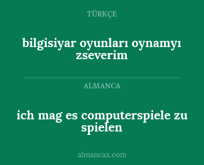ich mag es computerspiele zu spielen - bilgisiyar oyunları oynamyı zseverim