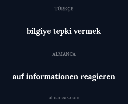auf informationen reagieren - bilgiye tepki vermek