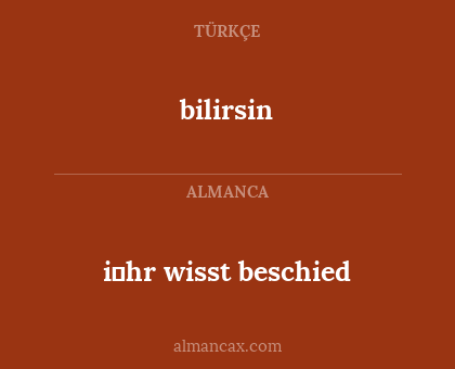 bilirsin - i̇hr wisst beschied
