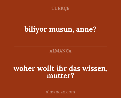 biliyor musun, anne? - woher wollt ihr das wissen, mutter?