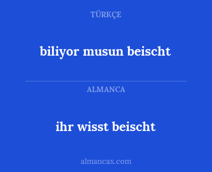 ihr wisst beischt - biliyor musun beischt