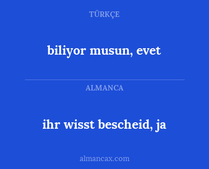 ihr wisst bescheid, ja - biliyor musun, evet