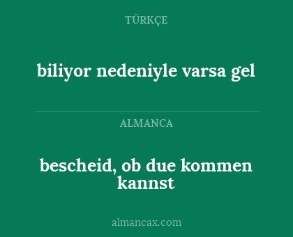bescheid, ob due kommen kannst - biliyor nedeniyle varsa gel