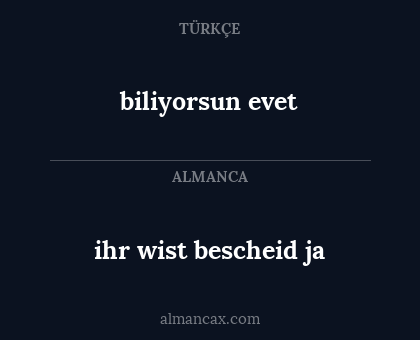 biliyorsun evet - ihr wist bescheid ja