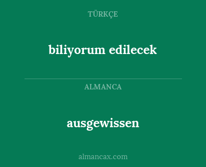 ausgewissen - biliyorum edilecek