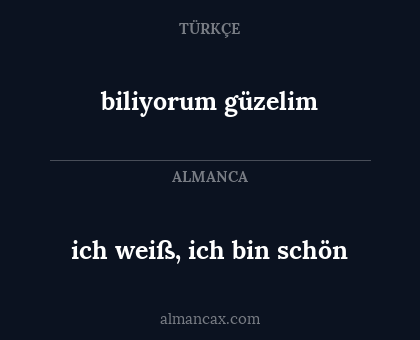 ich weiß, ich bin schön - biliyorum güzelim