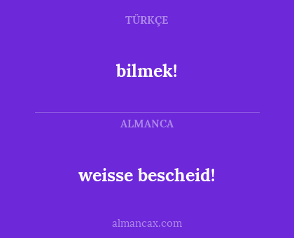 bilmek! - weisse bescheid!