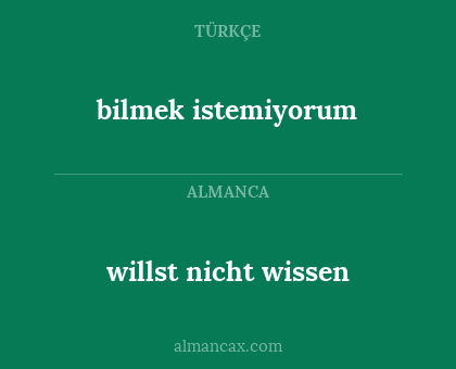 bilmek istemiyorum - willst nicht wissen