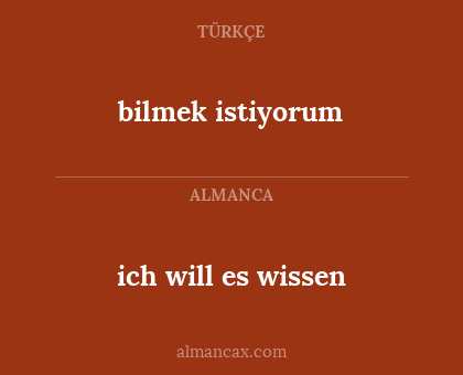 bilmek istiyorum - ich will es wissen
