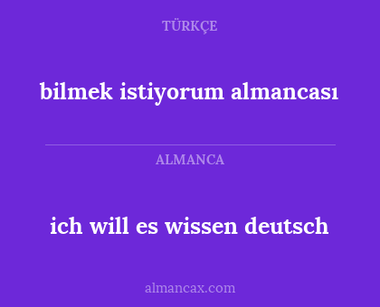 bilmek istiyorum almancası - ich will es wissen deutsch