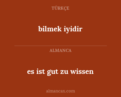 bilmek iyidir - es ist gut zu wissen