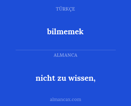 bilmemek - nicht zu wissen,