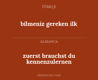 zuerst brauchst du kennenzulernen - bilmeniz gereken ilk