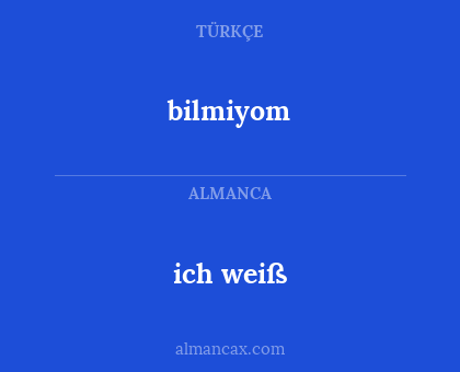 ich weiß - bilmiyom