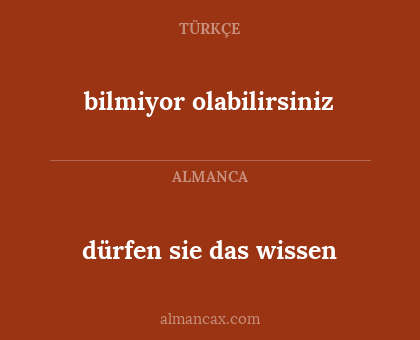 bilmiyor olabilirsiniz - dürfen sie das wissen