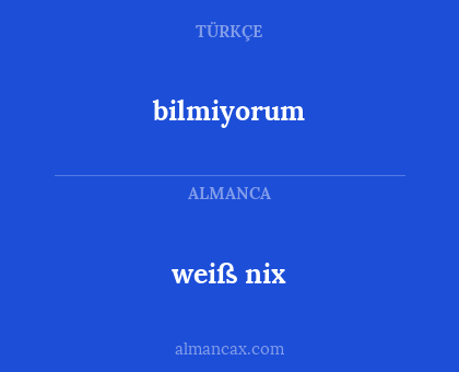 bilmiyorum - weiß nix