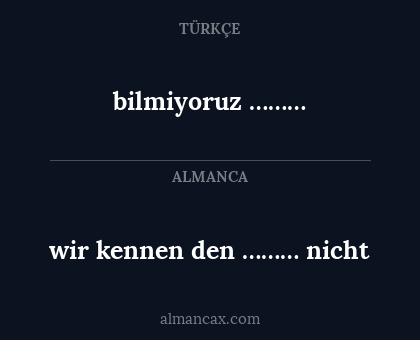 wir kennen den ……… nicht - bilmiyoruz ………