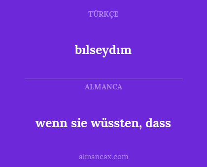 wenn sie wüssten, dass - bılseydım