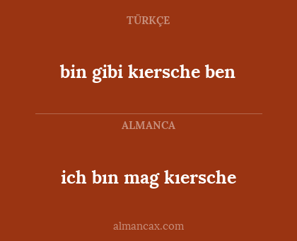 bin gibi kıersche ben - ich bın mag kıersche
