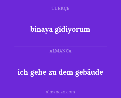 ich gehe zu dem gebäude - binaya gidiyorum