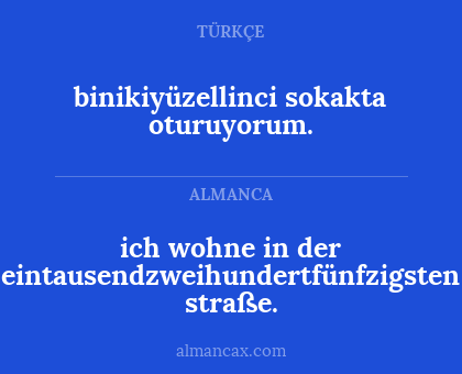 binikiyüzellinci sokakta oturuyorum. - ich wohne in der eintausendzweihundertfünfzigsten straße.