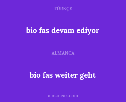 bio fas weiter geht - bio fas devam ediyor