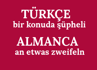 bir+konuda+%C5%9F%C3%BCpheli-an+etwas+zweifeln.png
